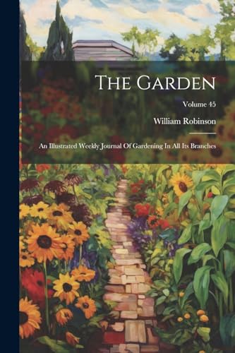 Imagen de archivo de The Garden: An Illustrated Weekly Journal Of Gardening In All Its Branches; Volume 45 a la venta por THE SAINT BOOKSTORE