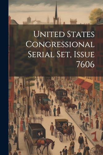 Imagen de archivo de United States Congressional Serial Set, Issue 7606 a la venta por PBShop.store US