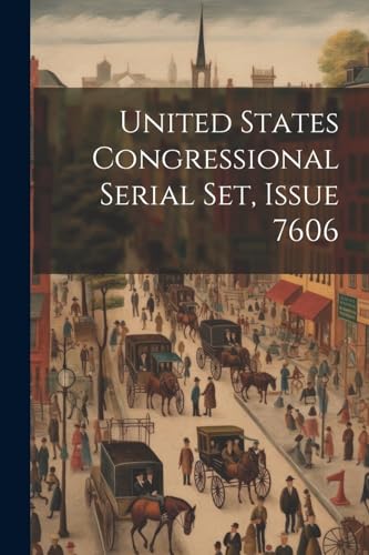Stock image for United States Congressional Serial Set, Issue 7606 for sale by PBShop.store US