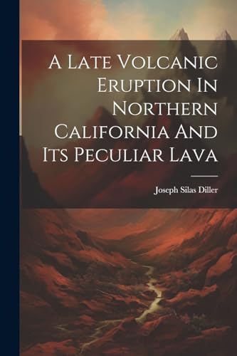 Stock image for A Late Volcanic Eruption In Northern California And Its Peculiar Lava for sale by PBShop.store US