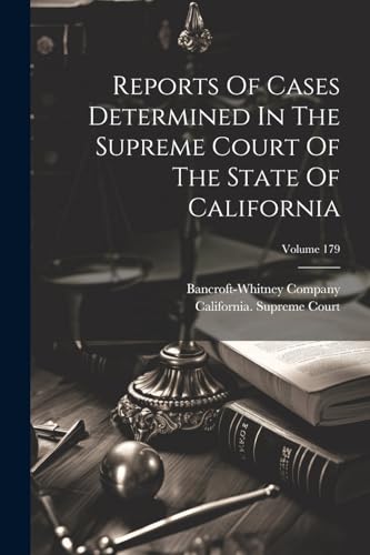 Imagen de archivo de Reports Of Cases Determined In The Supreme Court Of The State Of California; Volume 179 a la venta por PBShop.store US