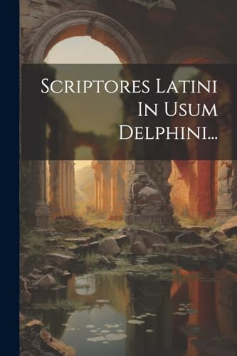 Imagen de archivo de Scriptores Latini In Usum Delphini. a la venta por PBShop.store US