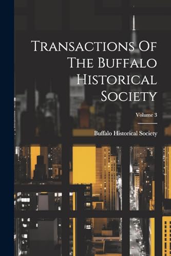 Imagen de archivo de Transactions Of The Buffalo Historical Society; Volume 3 a la venta por PBShop.store US