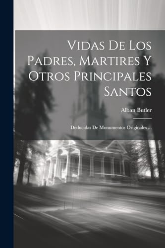 Imagen de archivo de VIDAS DE LOS PADRES, MARTIRES Y OTROS PRINCIPALES SANTOS. DEDUCIDAS DE MONUMENTOS ORIGINALES . a la venta por KALAMO LIBROS, S.L.