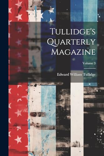 9781022423275: Tullidge's Quarterly Magazine; Volume 3
