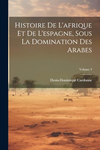 Beispielbild fr Histoire De L'afrique Et De L'espagne, Sous La Domination Des Arabes; Volume 3 zum Verkauf von PBShop.store US