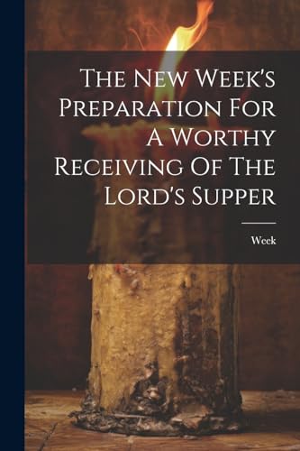 Beispielbild fr The The New Week's Preparation For A Worthy Receiving Of The Lord's Supper zum Verkauf von PBShop.store US