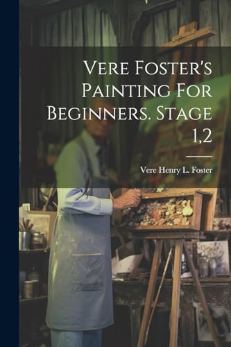 Stock image for Vere Foster's Painting For Beginners. Stage 1,2 for sale by THE SAINT BOOKSTORE