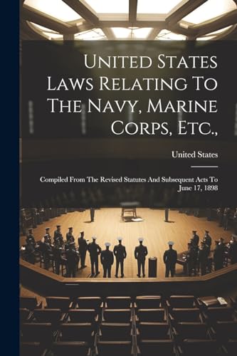 Stock image for United States Laws Relating To The Navy, Marine Corps, Etc., for sale by PBShop.store US