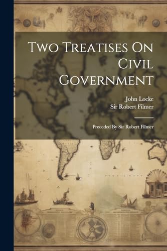 Stock image for Two Treatises On Civil Government: Preceded By Sir Robert Filmer for sale by GreatBookPrices