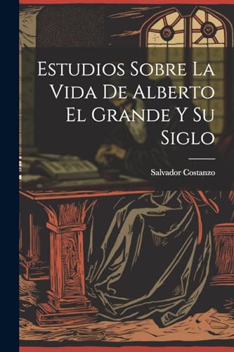 Beispielbild fr Estudios Sobre La Vida De Alberto El Grande Y Su Siglo zum Verkauf von PBShop.store US