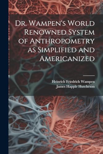 Beispielbild fr Dr. Wampen's World Renowned System of Anthropometry as Simplified and Americanized zum Verkauf von PBShop.store US