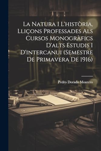 Stock image for La natura i l'hist ria, lliçons professades als cursos monogrfics d'alts estudis i d'intercanui (semestre de primavera de 1916) for sale by THE SAINT BOOKSTORE