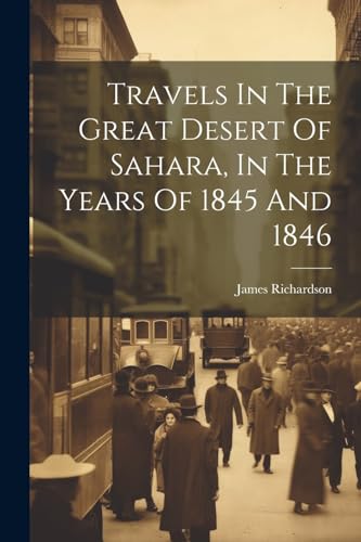 Imagen de archivo de Travels In The Great Desert Of Sahara, In The Years Of 1845 And 1846 a la venta por PBShop.store US