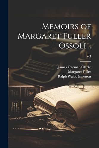 Imagen de archivo de Memoirs of Margaret Fuller Ossoli .; v.3 a la venta por Ria Christie Collections