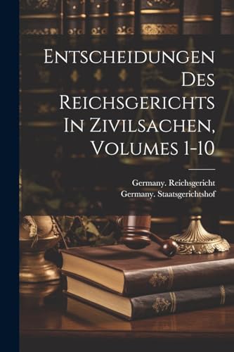 Beispielbild fr Entscheidungen Des Reichsgerichts In Zivilsachen, Volumes 1-10 zum Verkauf von PBShop.store US