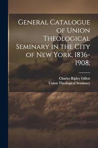 Imagen de archivo de General Catalogue of Union Theological Seminary in the City of New York, 1836-1908; a la venta por PBShop.store US