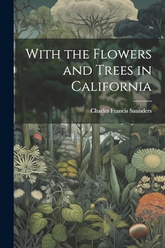 Stock image for With the Flowers and Trees in California for sale by GreatBookPrices