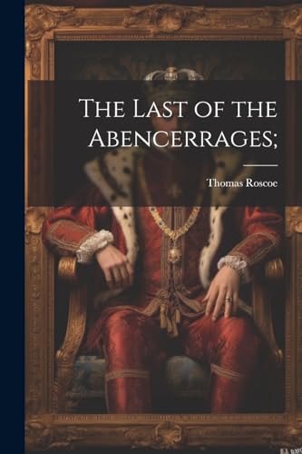 Stock image for The The Last of the Abencerrages; for sale by PBShop.store US