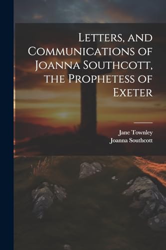 Imagen de archivo de Letters, and Communications of Joanna Southcott, the Prophetess of Exeter a la venta por PBShop.store US