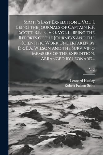 Imagen de archivo de Scott's Last Expedition . Vol. I. Being the Journals of Captain R.F. Scott, R.N., C.V.O. Vol II. Being the Reports of the Journeys and the Scientifi a la venta por GreatBookPrices