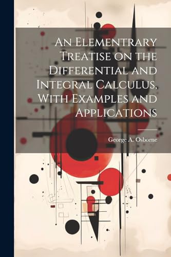 Imagen de archivo de An Elementrary Treatise on the Differential and Integral Calculus, With Examples and Applications a la venta por THE SAINT BOOKSTORE