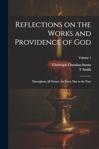 Stock image for Reflections on the Works and Providence of God: Throughout All Nature, for Every Day in the Year; Volume 1 for sale by GreatBookPrices
