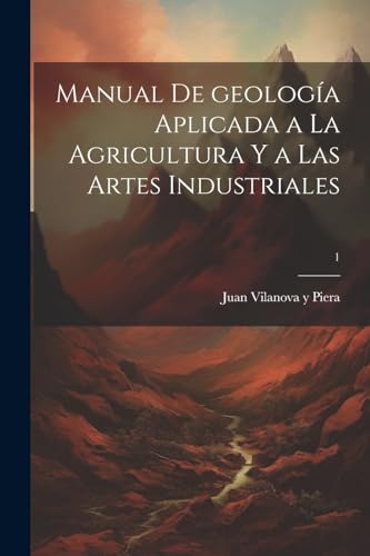 Stock image for MANUAL DE GEOLOGA APLICADA A LA AGRICULTURA Y A LAS ARTES INDUSTRIALES; 1. for sale by KALAMO LIBROS, S.L.