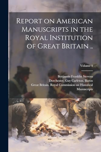 Imagen de archivo de Report on American Manuscripts in the Royal Institution of Great Britain .; Volume 4 a la venta por PBShop.store US