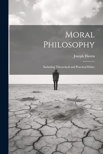 Beispielbild fr Moral Philosophy: Including Theoretical and Practical Ethics zum Verkauf von THE SAINT BOOKSTORE