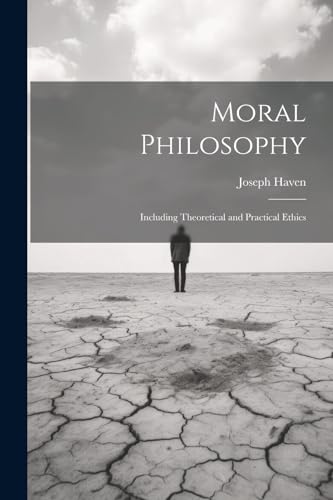 Stock image for Moral Philosophy: Including Theoretical and Practical Ethics for sale by THE SAINT BOOKSTORE