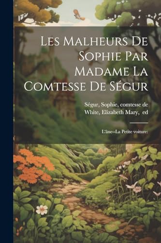 Imagen de archivo de Les malheurs de Sophie par Madame la comtesse de S gur: L'âne--La petite voiture: a la venta por THE SAINT BOOKSTORE
