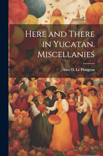Stock image for Here and There in Yucatan. Miscellanies for sale by THE SAINT BOOKSTORE