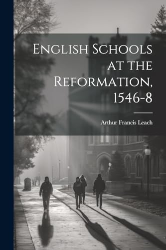 Imagen de archivo de English Schools at the Reformation, 1546-8 a la venta por PBShop.store US