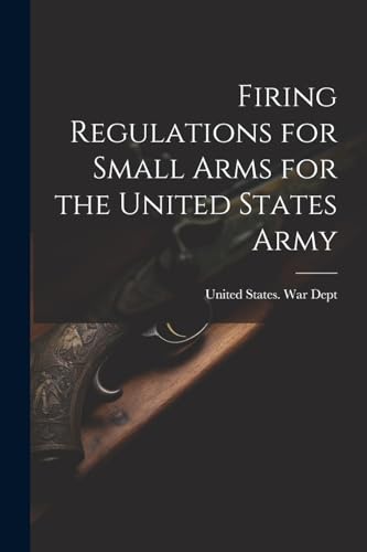 Imagen de archivo de Firing Regulations for Small Arms for the United States Army a la venta por PBShop.store US