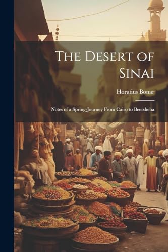 Imagen de archivo de The Desert of Sinai: Notes of a Spring-journey From Cairo to Beersheba a la venta por Ria Christie Collections