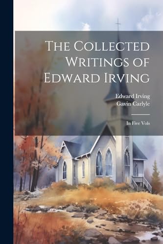 Stock image for The Collected Writings of Edward Irving: In Five Vols for sale by Ria Christie Collections