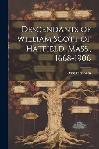 Stock image for Descendants of William Scott of Hatfield, Mass., 1668-1906 for sale by PBShop.store US