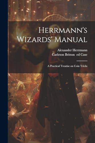 Beispielbild fr Herrmann's Wizards' Manual; a Practical Treatise on Coin Tricks zum Verkauf von PBShop.store US