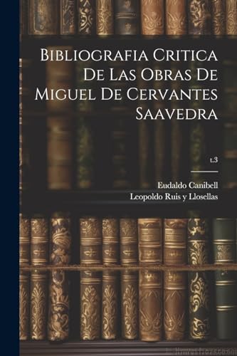 Imagen de archivo de Bibliografia critica de las obras de Miguel de Cervantes Saavedra; t.3 a la venta por PBShop.store US