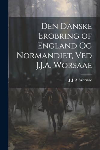 Stock image for Den danske erobring of England og Normandiet, ved J.J.A. Worsaae for sale by GreatBookPrices