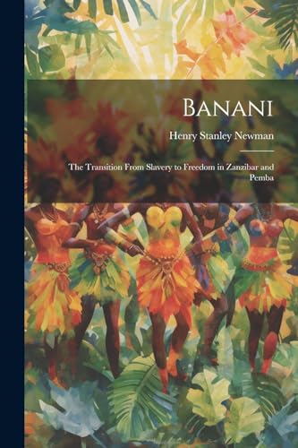 Imagen de archivo de Banani: The Transition From Slavery to Freedom in Zanzibar and Pemba a la venta por GreatBookPrices