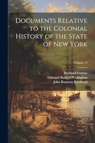 Beispielbild fr Documents Relative to the Colonial History of the State of New York; Volume 13 zum Verkauf von PBShop.store US