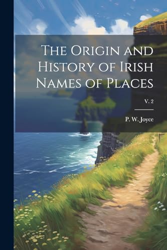 Stock image for The Origin and History of Irish Names of Places; v. 2 for sale by THE SAINT BOOKSTORE