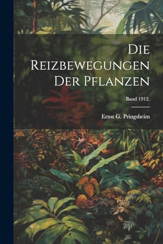 Imagen de archivo de Die Reizbewegungen der Pflanzen; Band 1912. a la venta por THE SAINT BOOKSTORE