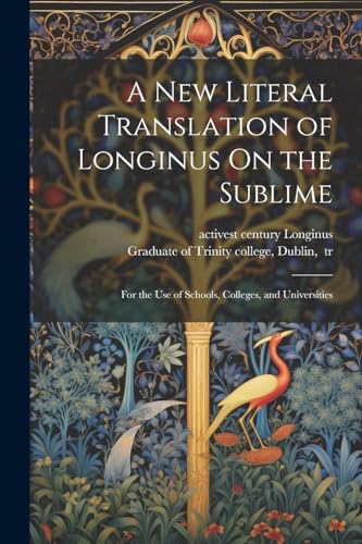 Stock image for A New Literal Translation of Longinus On the Sublime; for the Use of Schools, Colleges, and Universities for sale by THE SAINT BOOKSTORE