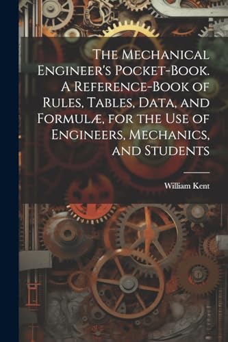 Stock image for The Mechanical Engineer's Pocket-book. A Reference-book of Rules, Tables, Data, and Formul, for the Use of Engineers, Mechanics, and Students for sale by Ria Christie Collections