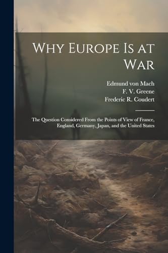 Imagen de archivo de Why Europe is at War; the Question Considered From the Points of View of France, England, Germany, Japan, and the United States a la venta por PBShop.store US