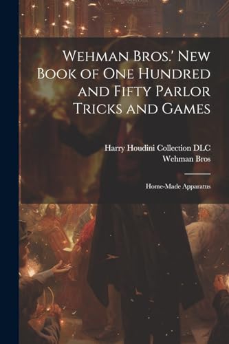 Beispielbild fr Wehman Bros.' New Book of One Hundred and Fifty Parlor Tricks and Games: Home-made Apparatus zum Verkauf von THE SAINT BOOKSTORE