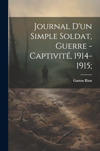Imagen de archivo de Journal d'un simple soldat, guerre - captivit?, 1914-1915; a la venta por PBShop.store US